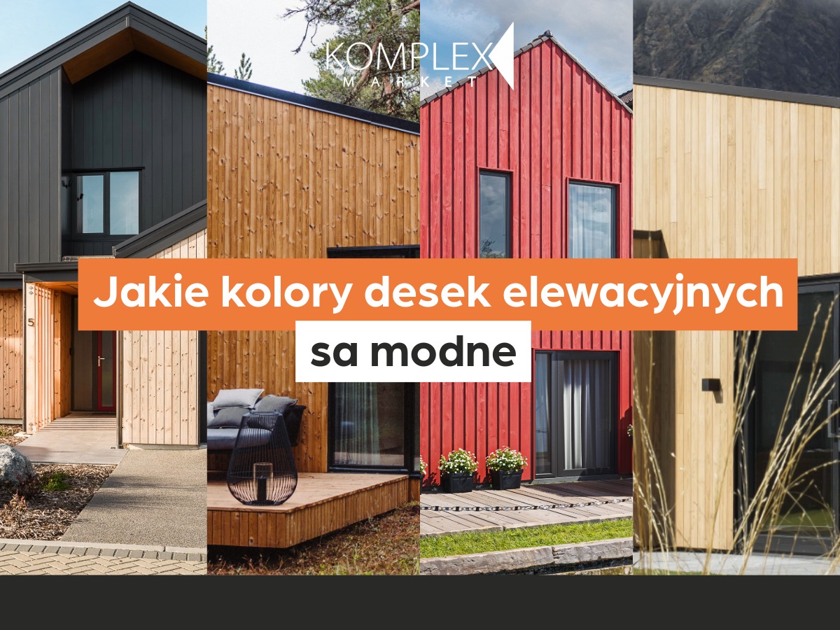 jakie kolory desek elewacyjnych sa modne - ekspert Komplex Market radzi (1)